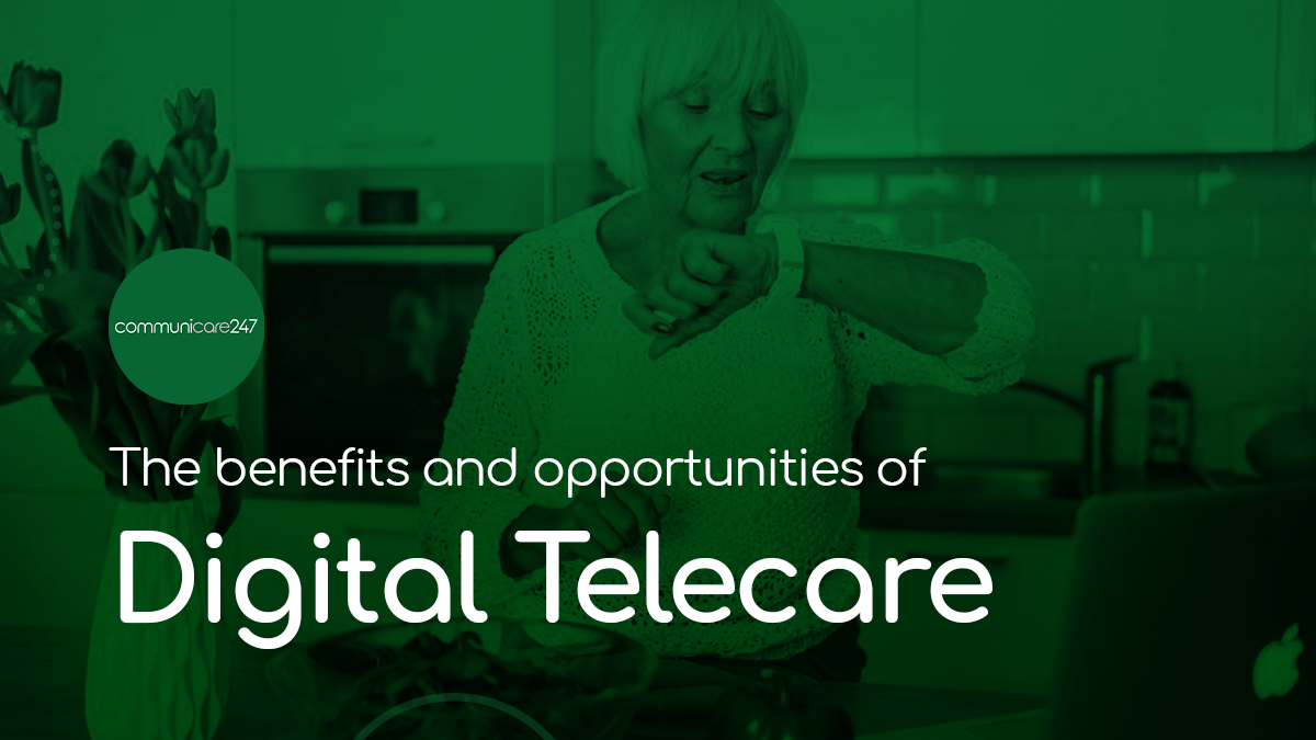 Digital Telecare Benefits & Opportunities